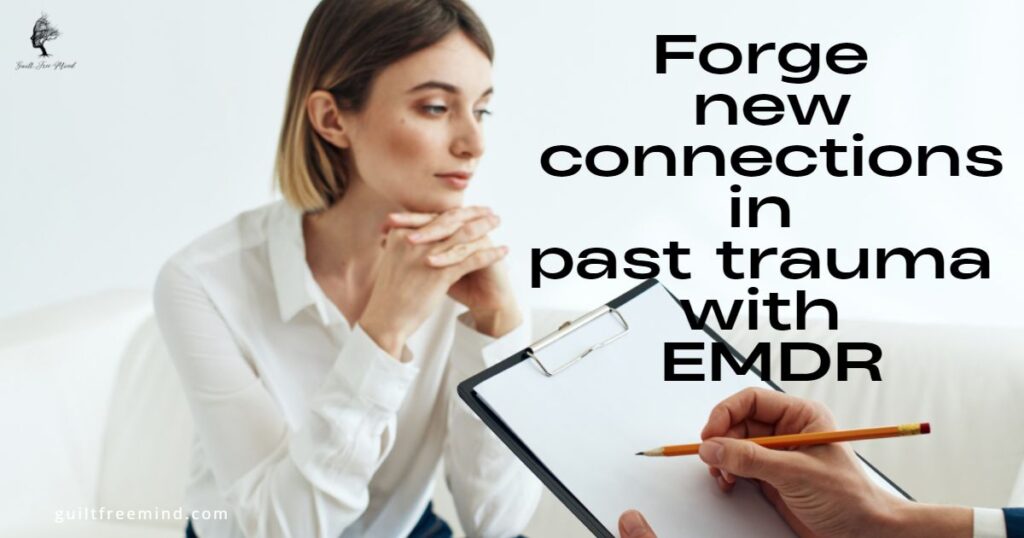 Forge new connections in past trauma with EMDR