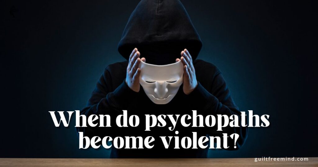 When do psychopaths become violent
