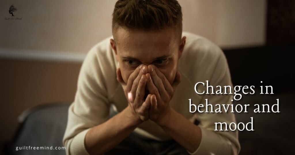 Changes in mood and behavior