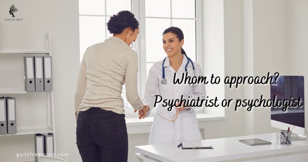 whom to approach? Psychologist vs psychiatrist