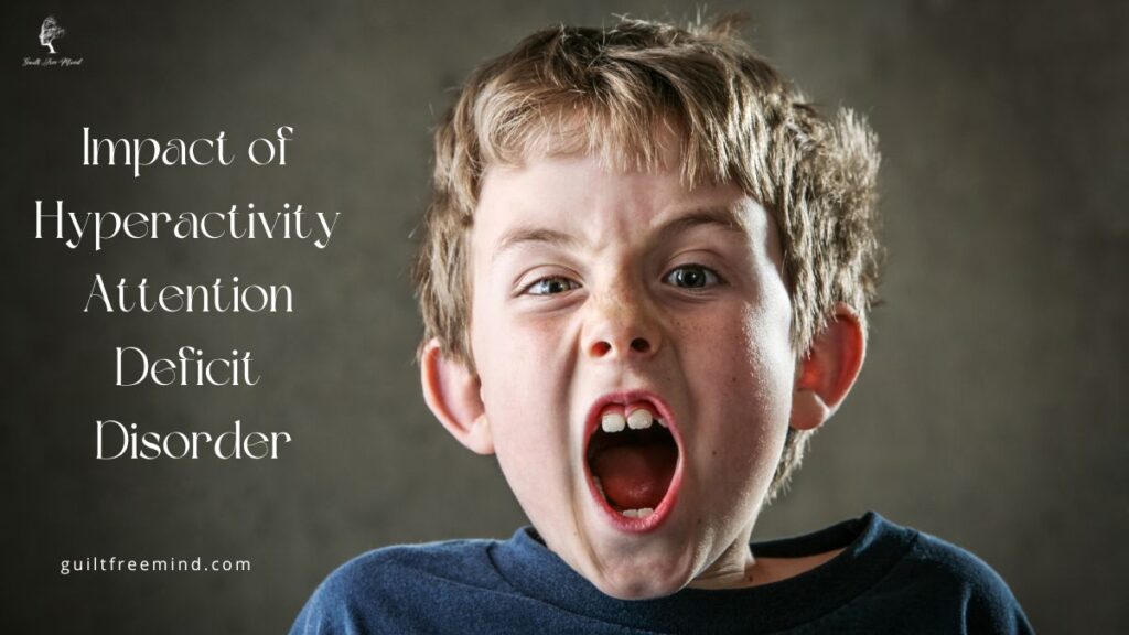 Impact of Hyperactivity Attention Deficit Disorder