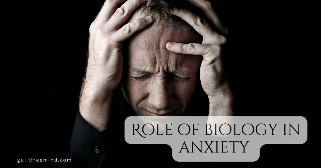 Role of biology in anxiety