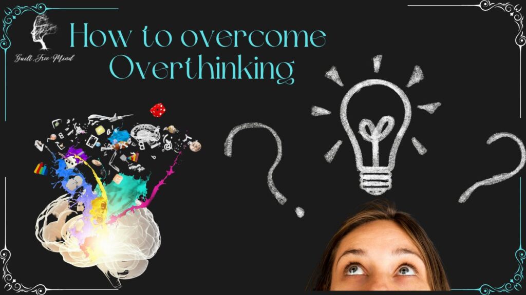 How to overcome overthinking