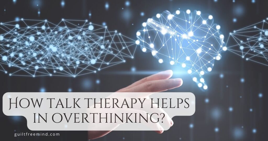How talk therapy helps in overthinking