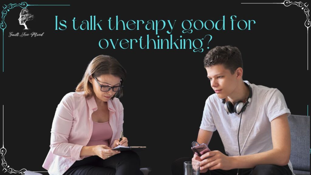 Is talk therapy good for overthinking