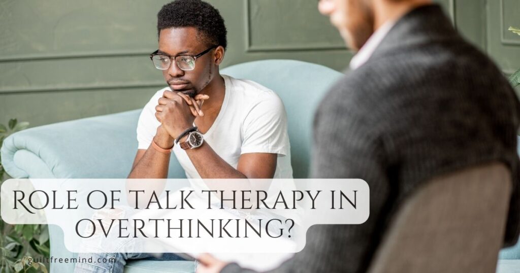 Role of talk therapy in overthinking