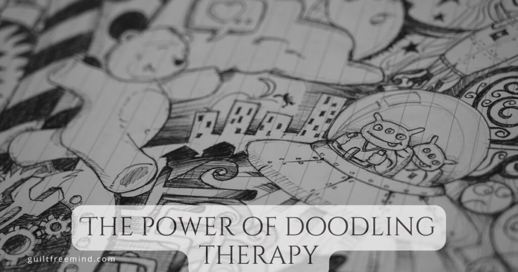 How can doodling therapy help with anxiety? Guilt Free Mind
