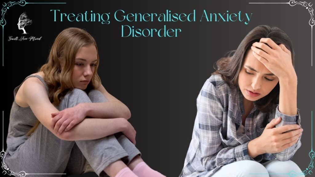 Treating generalized anxiety disorder Treating generalised anxiety disorders