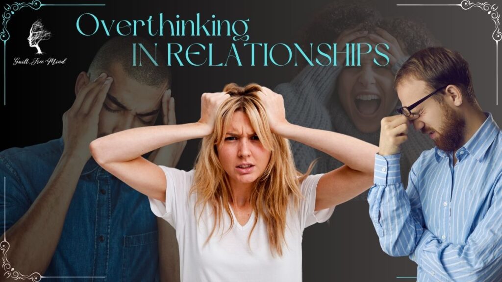 OVERTHINKING IN RELATIONSHIPS