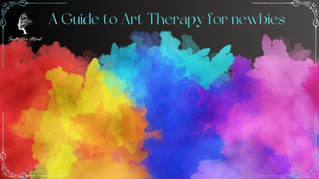 A Guide to Art Therapy for newbies
