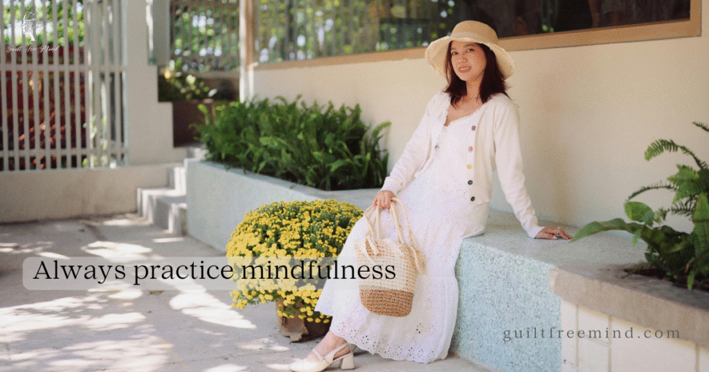 Always practice mindfulness