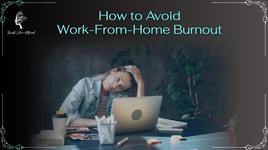How to Avoid Work-From-Home Burnout