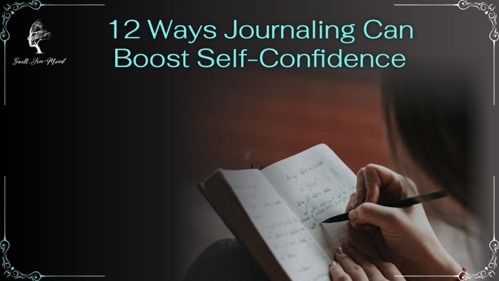 12 ways Journaling can boost Self-Confidence 12 Ways Journaling Can Boost Self-Confidence