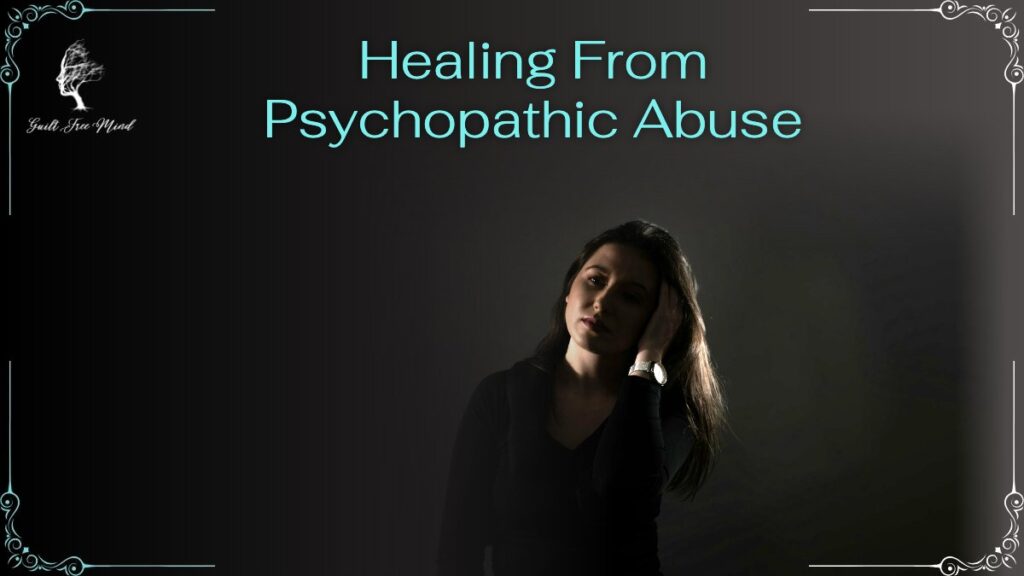 Psychopathic Abuse Healing Strategies 2025 Healing From Psychopathic Abuse