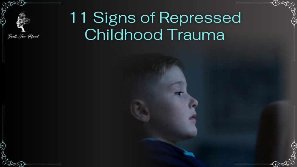 11 Signs of Repressed Childhood Trauma