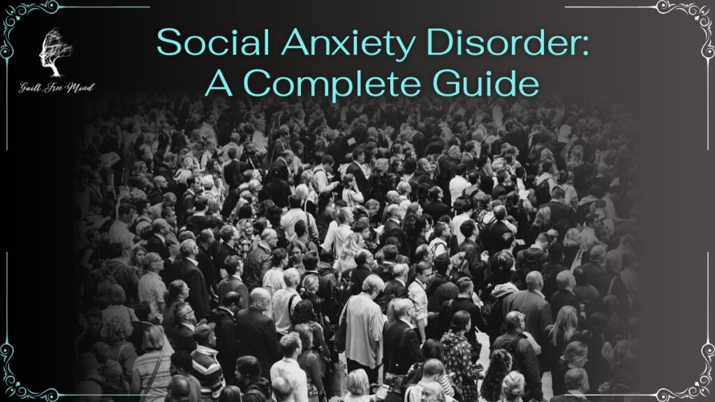 Social Anxiety Disorder: A Complete Guide