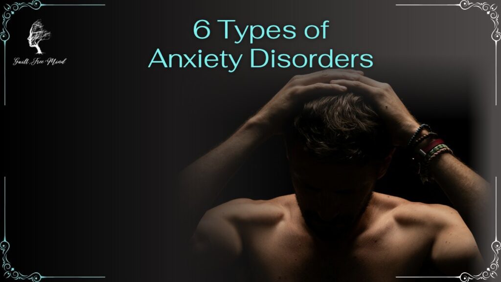6 types of anxiety disorders 6 Types of Anxiety Disorders